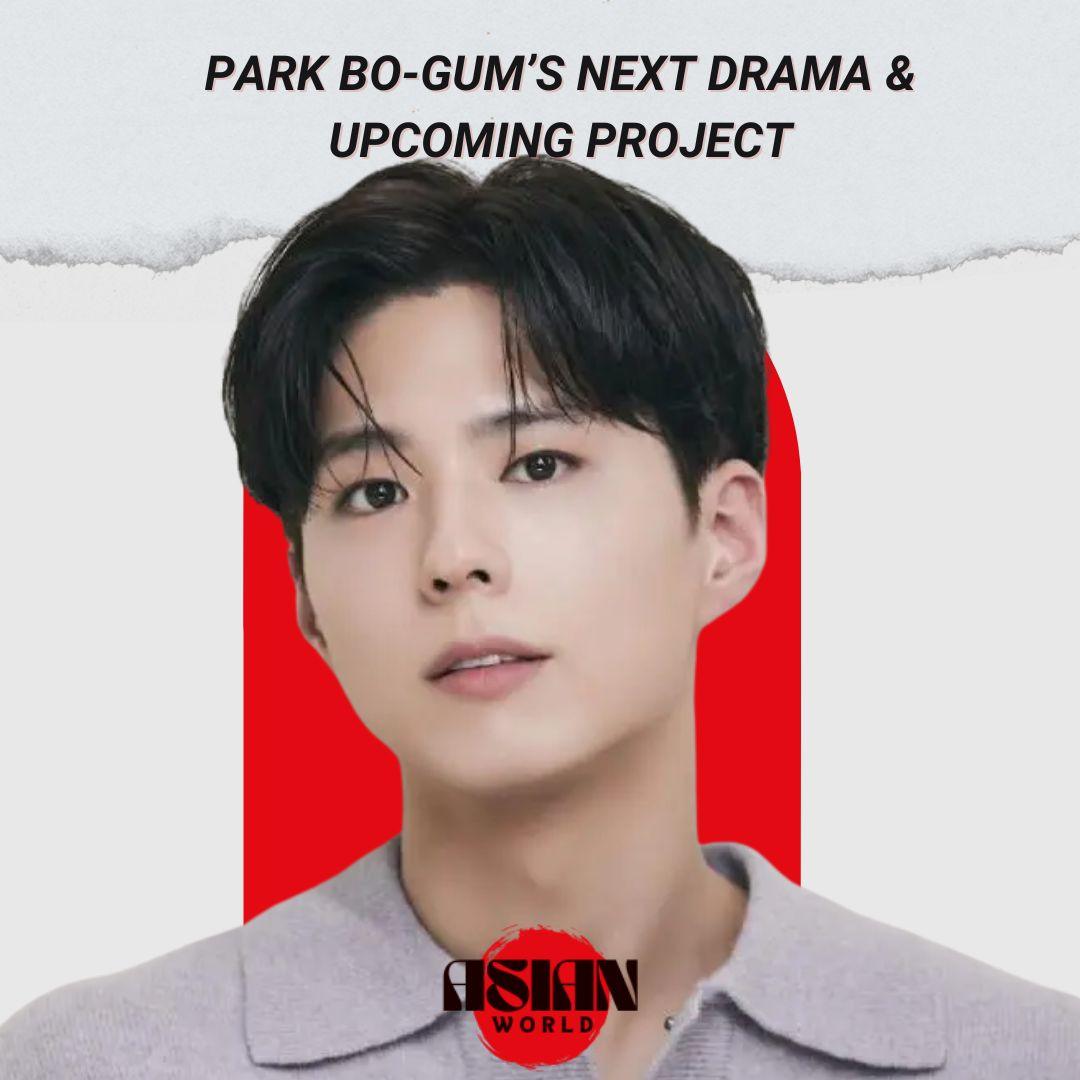 Park Bo-gum’s Next Drama & Upcoming Project