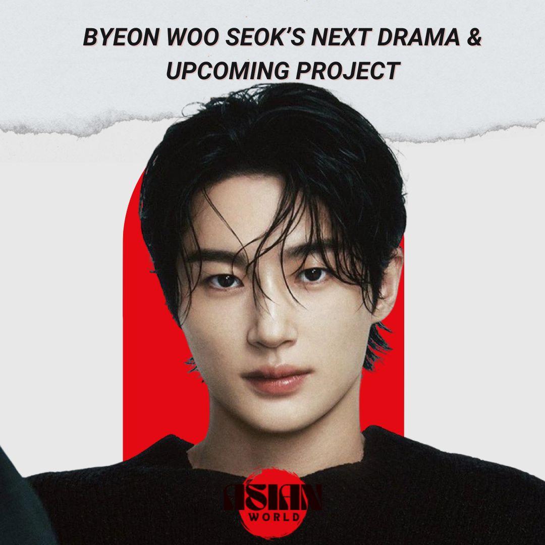 Byeon Woo Seok’s Next Drama & Upcoming Project 1 Byeon Woo Seok’s Next Drama